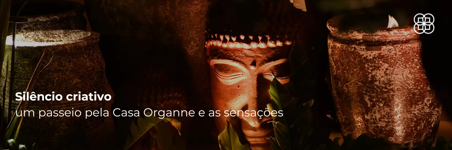 Silêncio criativo: um passeio pela Casa Organne e as sensações