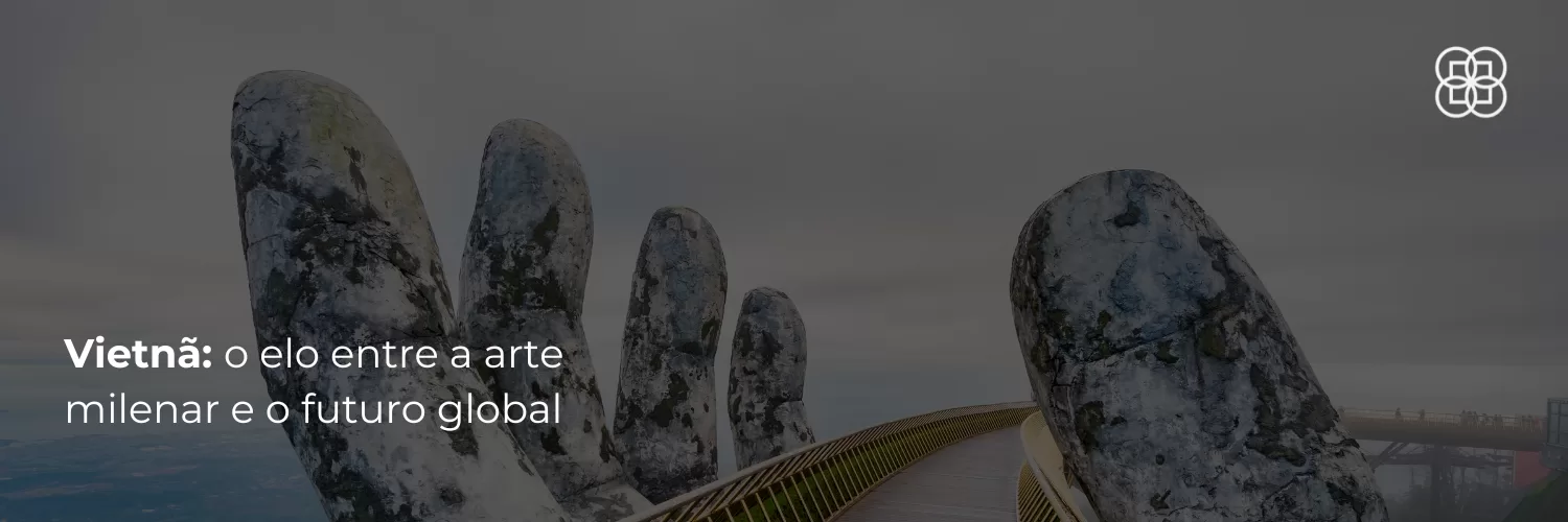 Vietnã: o elo entre a arte milenar e o futuro global